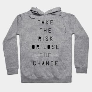 take the risk or lose the chance Hoodie